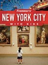 Frommer's New York City with Kids: Frommer's With Kids Series, Book 17